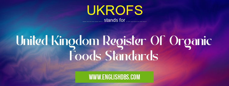 UKROFS means United Kingdom Register Of Organic Foods Standards UKROFS