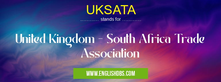 UKSATA means United Kingdom - South Africa Trade Association UKSATA