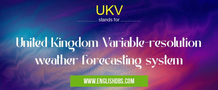 UKV means United Kingdom Variable-resolution weather forecasting system UKV