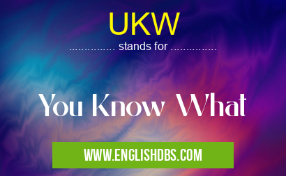 UKW means You Know What UKW