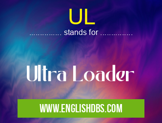 UL means Ultra Loader UL
