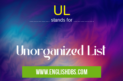 UL means Unorganized List UL
