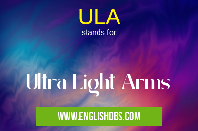 ULA means Ultra Light Arms ULA