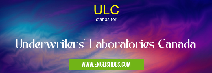 ULC means Underwriters' Laboratories Canada ULC