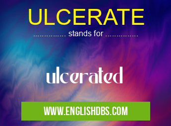 ULCERATE means ulcerated ULCERATE