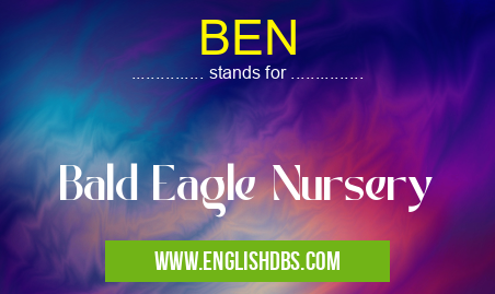 BEN means Bald Eagle Nursery BEN