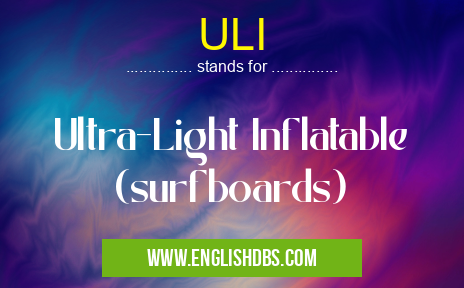 ULI means Ultra-Light Inflatable (surfboards) ULI