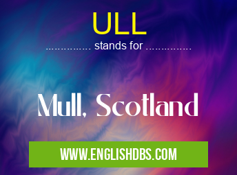 ULL means Mull, Scotland ULL
