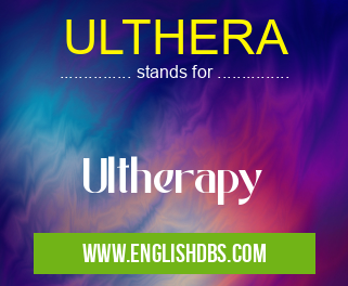 ULTHERA means Ultherapy ULTHERA