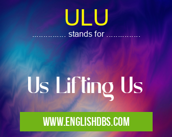 ULU means Us Lifting Us ULU