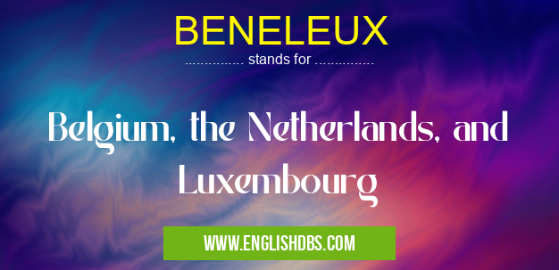 BENELEUX means Belgium, the Netherlands, and Luxembourg BENELEUX