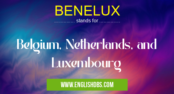 BENELUX means Belgium, Netherlands, and Luxembourg BENELUX