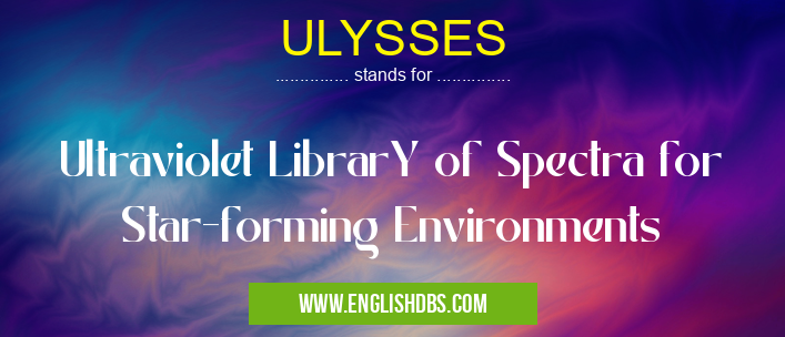 ULYSSES means Ultraviolet LibrarY of Spectra for Star-forming Environments ULYSSES