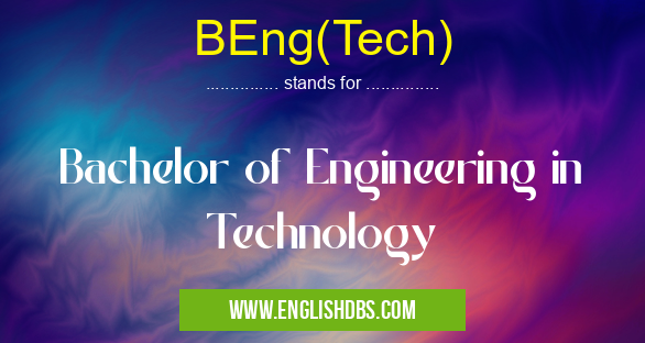 BEng(Tech) means Bachelor of Engineering in Technology BEng(Tech)