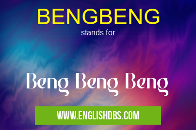 BENGBENG means Beng Beng Beng BENGBENG