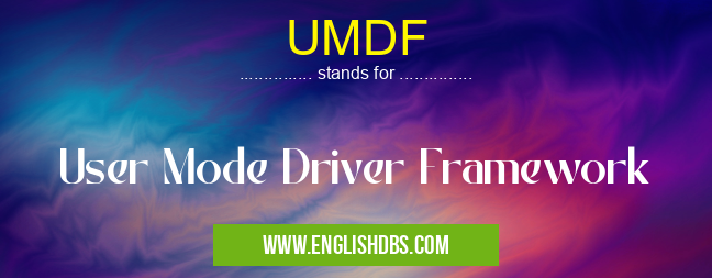 UMDF means User Mode Driver Framework UMDF
