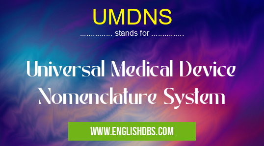 UMDNS means Universal Medical Device Nomenclature System UMDNS