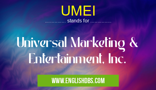 UMEI means Universal Marketing & Entertainment, Inc. UMEI