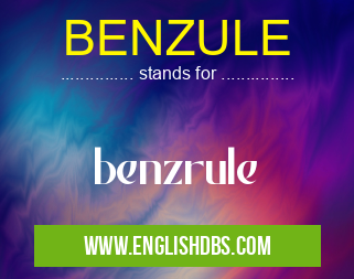 BENZULE means benzrule BENZULE