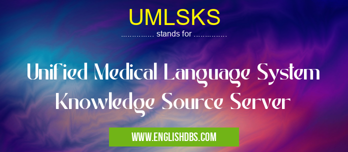 UMLSKS means Unified Medical Language System Knowledge Source Server UMLSKS