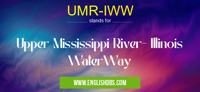 UMR-IWW means Upper Mississippi River- Illinois WaterWay UMR-IWW