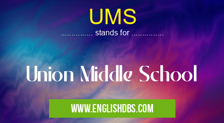 UMS means Union Middle School UMS