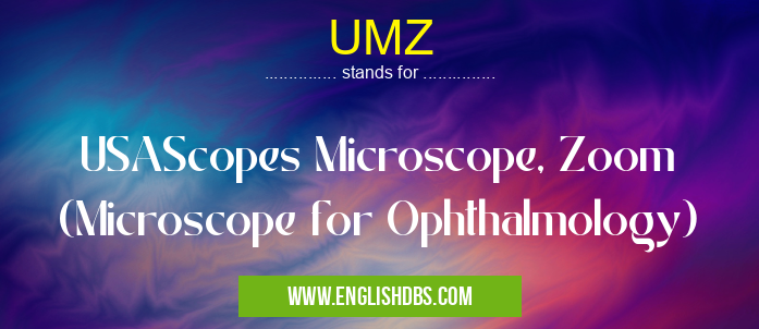 UMZ means USAScopes Microscope, Zoom (Microscope for Ophthalmology) UMZ
