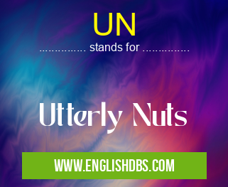 UN means Utterly Nuts UN