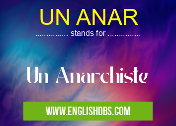 UN ANAR means Un Anarchiste UN ANAR