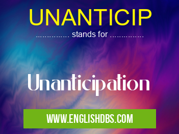 UNANTICIP means Unanticipation UNANTICIP
