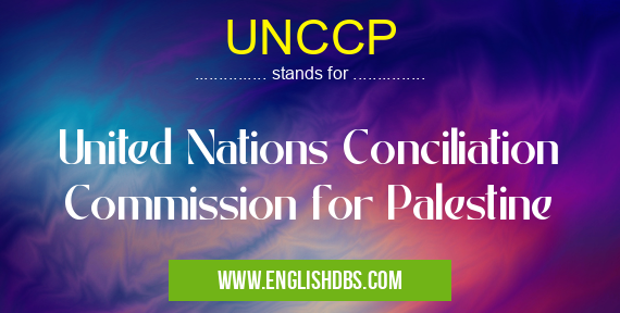 UNCCP means United Nations Conciliation Commission for Palestine UNCCP