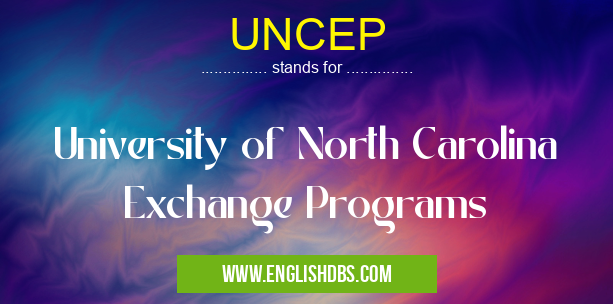 UNCEP means University of North Carolina Exchange Programs UNCEP