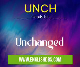 UNCH means Unchanged UNCH