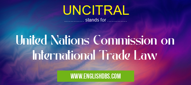 UNCITRAL means United Nations Commission on International Trade Law UNCITRAL