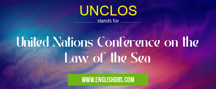 UNCLOS means United Nations Conference on the Law of the Sea UNCLOS