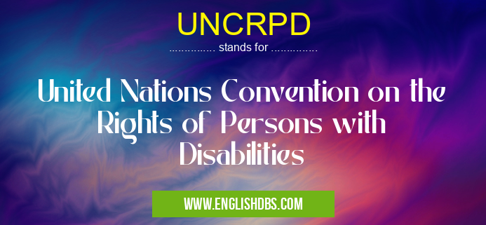 UNCRPD means United Nations Convention on the Rights of Persons with Disabilities UNCRPD