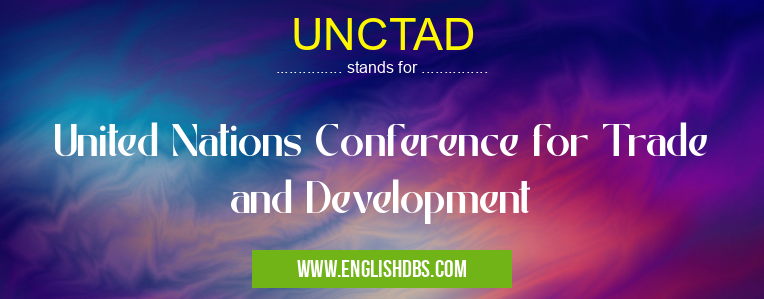 UNCTAD means United Nations Conference for Trade and Development UNCTAD