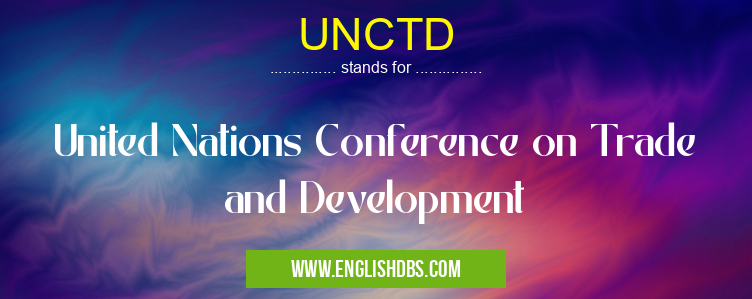 UNCTD means United Nations Conference on Trade and Development UNCTD