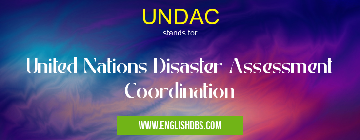 UNDAC means United Nations Disaster Assessment Coordination UNDAC