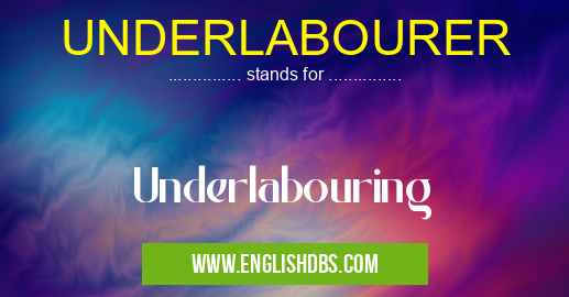 UNDERLABOURER means Underlabouring UNDERLABOURER