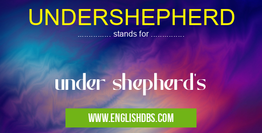 UNDERSHEPHERD means under shepherd's UNDERSHEPHERD