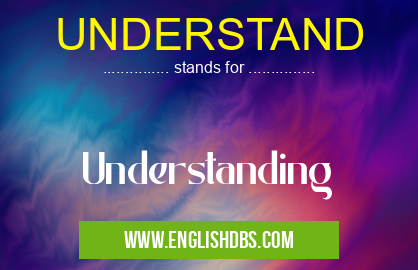 UNDERSTAND means Understanding UNDERSTAND
