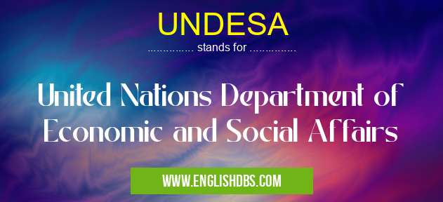 UNDESA means United Nations Department of Economic and Social Affairs UNDESA