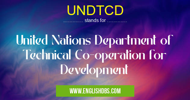 UNDTCD means United Nations Department of Technical Co-operation for Development UNDTCD
