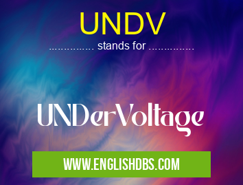 UNDV means UNDerVoltage UNDV