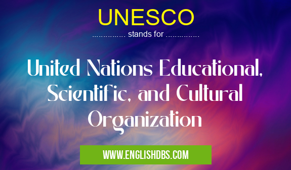 UNESCO means United Nations Educational, Scientific, and Cultural Organization UNESCO