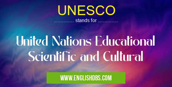 UNESCO means United Nations Educational Scientific and Cultural UNESCO