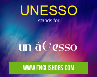 UNESSO means un “esso UNESSO