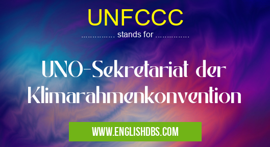 UNFCCC means UNO-Sekretariat der Klimarahmenkonvention UNFCCC