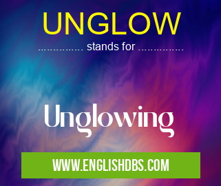 UNGLOW means Unglowing UNGLOW